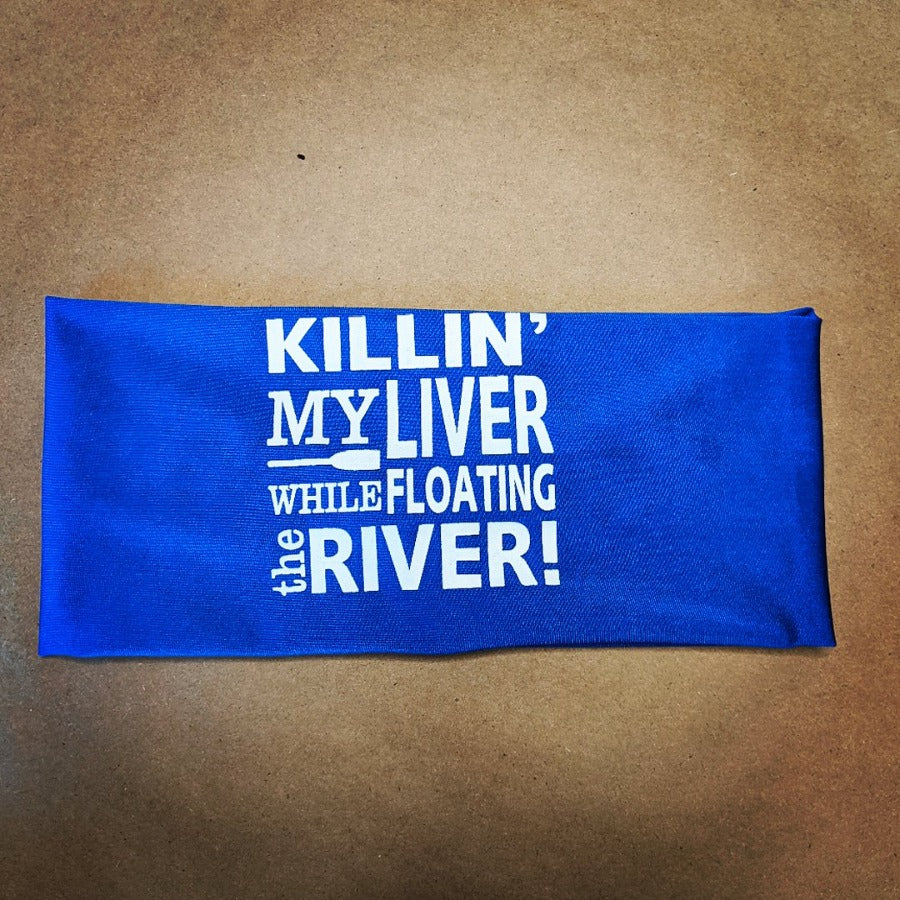 Killin' My Liver While Floating The River Headband