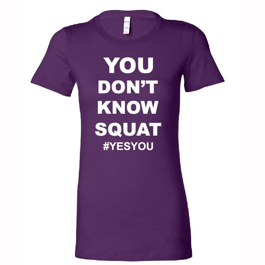 You Don't Know Squat Women's T-Shirt