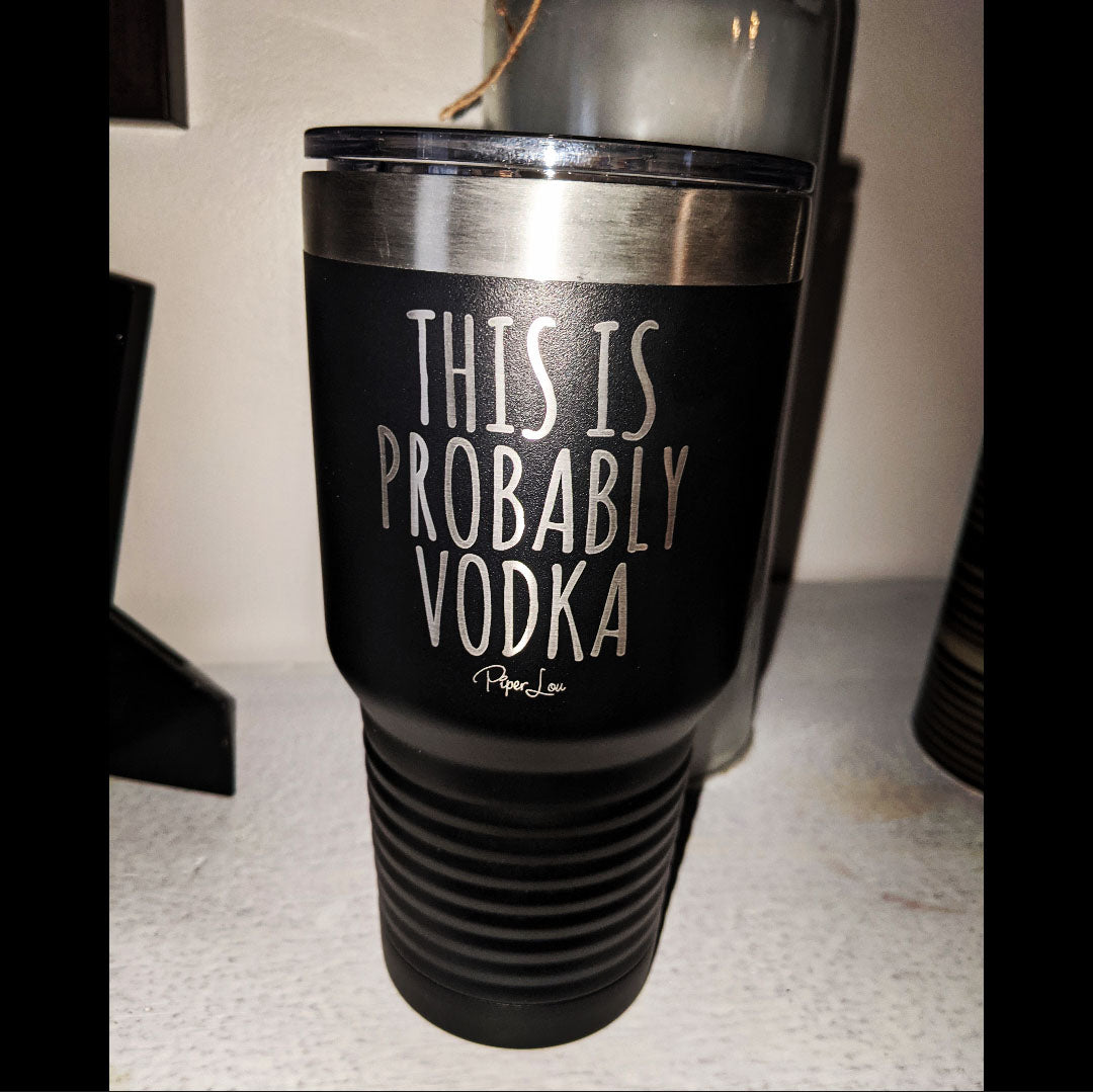 This is Probably Vodka Laser Etched Tumbler