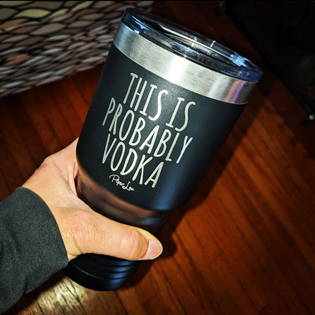 This is Probably Vodka Laser Etched Tumbler