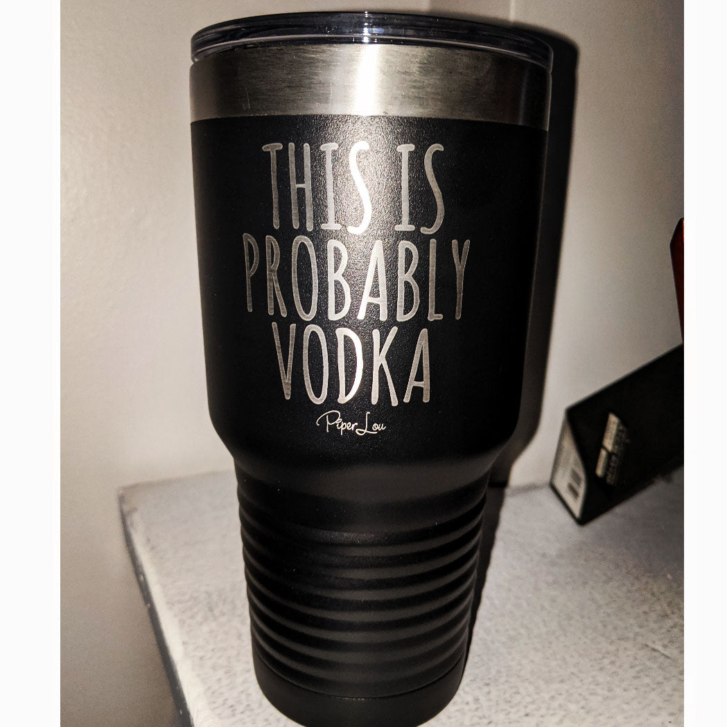 This is Probably Vodka Laser Etched Tumbler