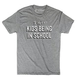 I Miss Kids Being In School T-Shirt