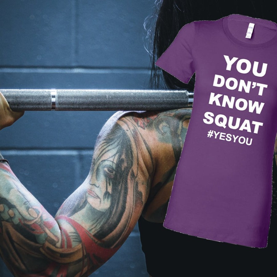 You Don't Know Squat Women's T-Shirt